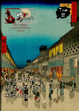 Ukiyo-Japan - periodyk o japoskiej sztuce ukiyo-e - Tom II - Utagawa Hiroshige - Na gwarnych uliczkach Edo - autor: Micha Sobieraj